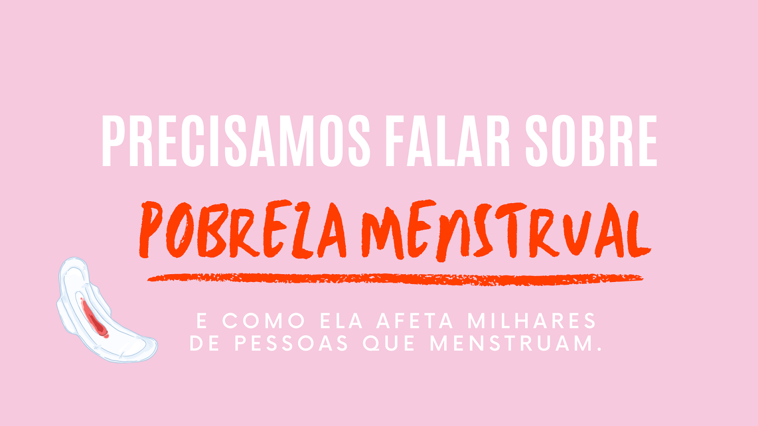 Pobreza menstrual: um panorama sobre o cenário indigno no Brasil