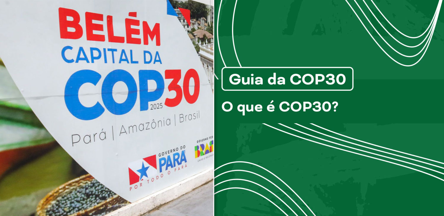 Banner com o título “Guia da COP30 — O que é COP30?” e imagem de placa em Belém que destaca a cidade como capital da COP30, no Pará, Amazônia, Brasil.