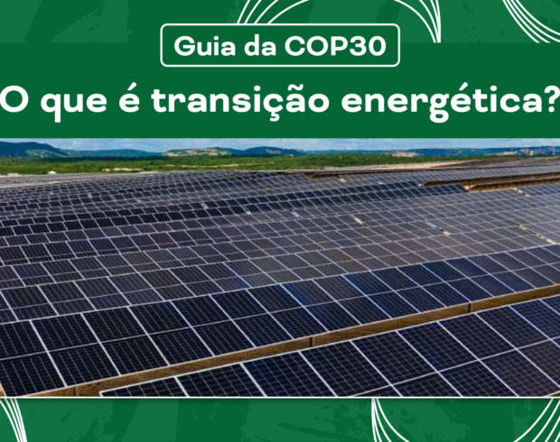 COP30: O que é transição energética?